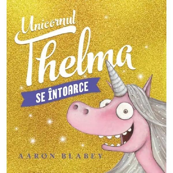 Carte Unicornul Thelma se intoarce - Aaron Blabey