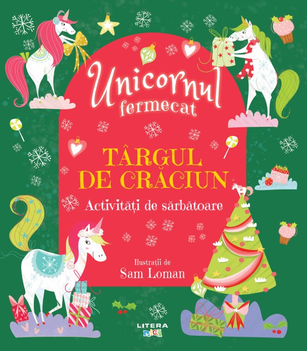 Carte Unicornul fermecat. Targul de Craciun. Activitati de sarbatoare editura Litera