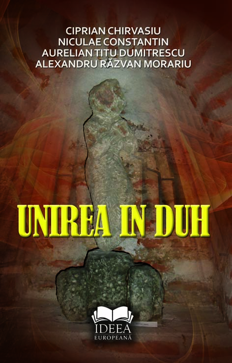 Carte Unirea in duh autor Ciprian Chirvasiu editura Ideea Europeana