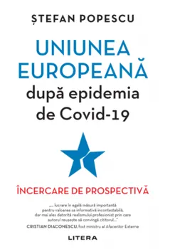 Carte Uniunea Europeana dupa epidemia de Covid-19. Incercare de prospectiva/Stefan Popescu editura Litera
