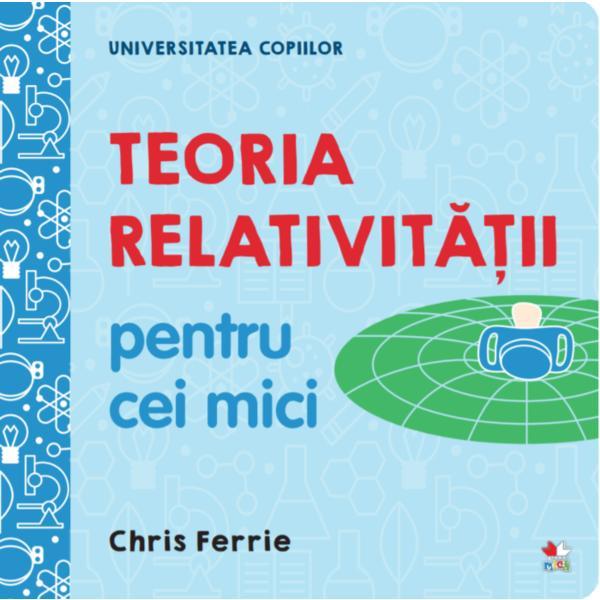 Carte Universitatea copiilor. teoria relativitatii pentru cei mici - chris ferrie