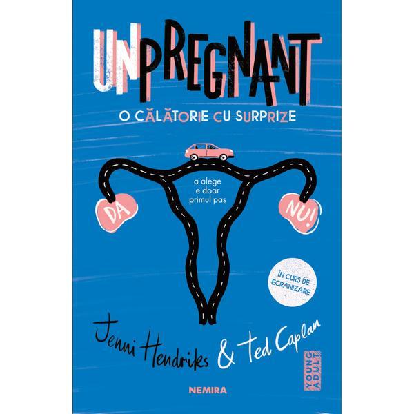 Carte Unpregnant. O calatorie cu surprize - Jenni Hendrinks