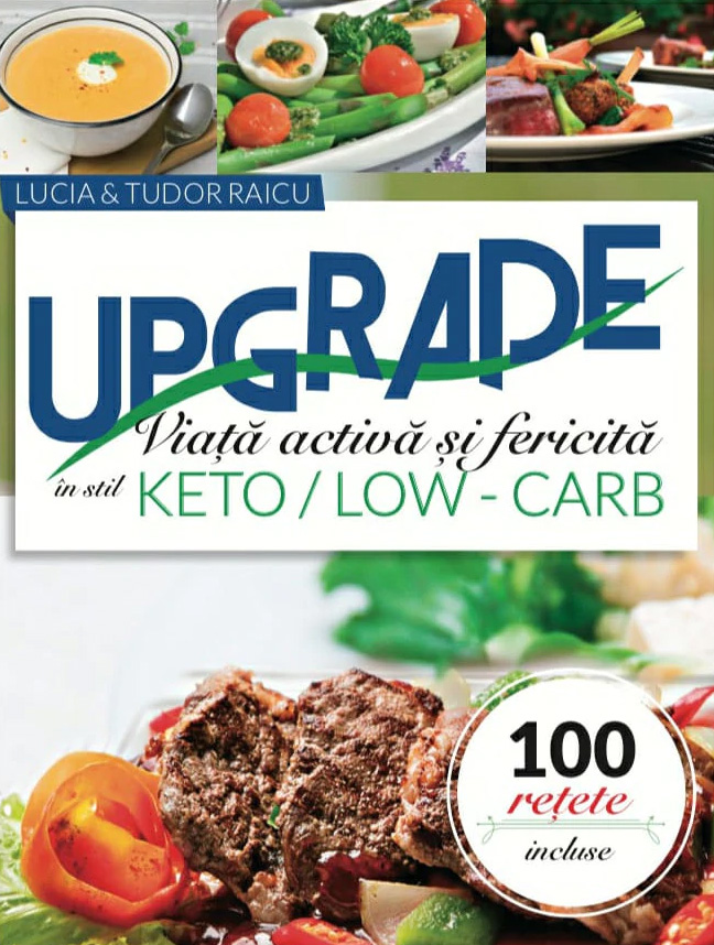 Carte Upgrade. Viata activa si fericita in stil Keto/Low-Carb autor Lucia Raicu
