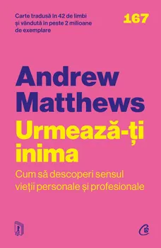 Carte Urmeaza-ti inima. Cum sa descoperi sensul vietii personale si profesionale. Editia a II-a/Andrew Matthews editura Curtea Veche Publishing