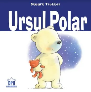 Carte Ursul Polar/Stuart Trotter editura DPH