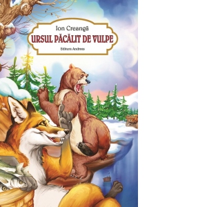 Carte Ursul pacalit de vulpe Autor Ion Creanga