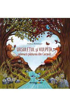 Carte Ursuletul si vulpita salveaza padurea din Carpati - Andrea Reitmeyer editura Andrea Reitmeyer