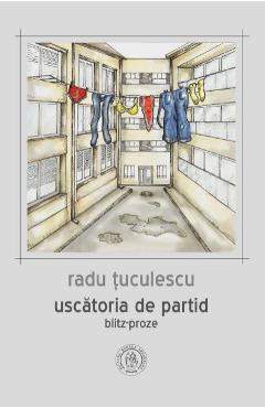 Carte Uscatoria de partid. Blitz-proze - Radu Tuculescu editura Radu Tuculescu