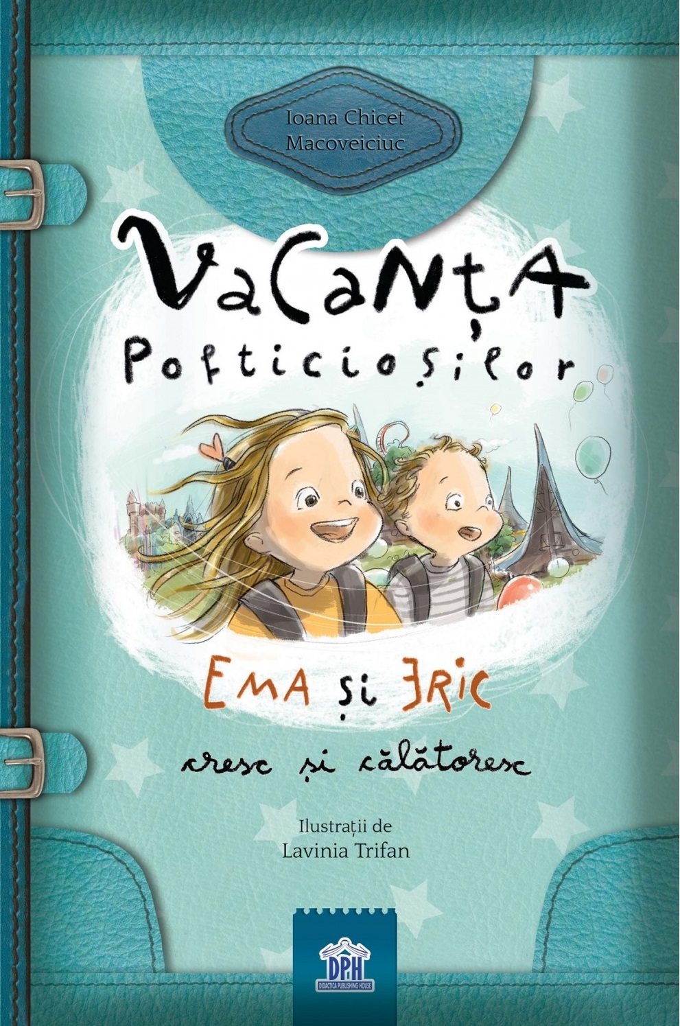 Carte Vacanta Pofticiosilor: Ema si Eric cresc si calatoresc autor Ioana Chicet-Macoveiciuc editura Didactica Publishing House