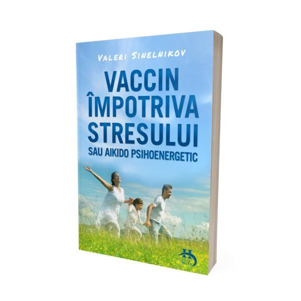 Carte Vaccin impotriva stresului - Valeri Sinelnikov - editura Helen