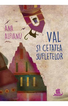 Carte Val si Cetatea Sufletelor - Ana Alfianu editura Ana Alfianu