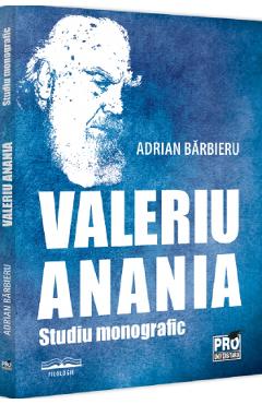 Carte Valeriu Anania. Studiu monografic - Adrian Barbieru editura Adrian Barbieru