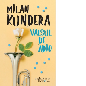 Carte Valsul de adio Autor Milan Kundera