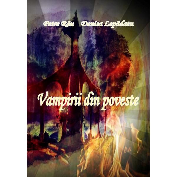 Carte Vampirii din poveste - autori Petre Rau & Denisa Lepadatu