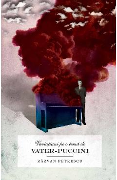 Carte Variatiuni pe o tema de Vater-Puccini - Razvan Petrescu editura Razvan Petrescu