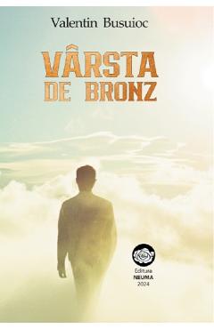 Carte Varsta de bronz - Valentin Busuioc editura Valentin Busuioc