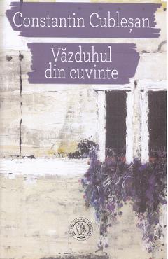Carte Vazduhul din cuvinte - Constantin Cublesan editura Constantin Cublesan