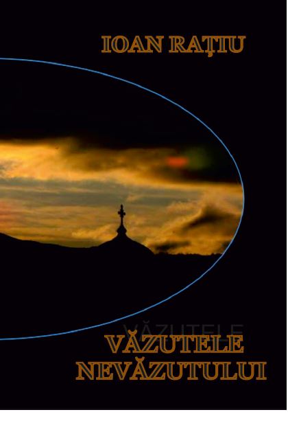 Carte Vazutele nevazutului autor Ioan Ratiu editura Fast Editing