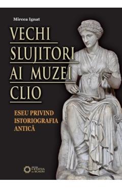 Carte Vechi Slujitori Ai Muzei Clio - Mircea Ignat editura -