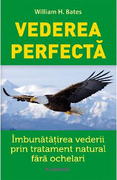 Carte Vederea perfecta - William H. Bates editura William H. Bates