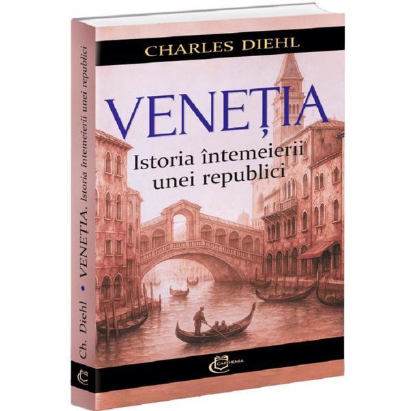 Carte Venetia. istoria intemeierii unei republici - charles diehl