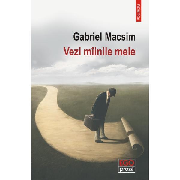 Carte Vezi miinile mele - Gabriel Macsim