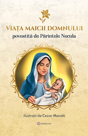 Carte Viața Maicii Domnului - Povestită de Părintele Necula editura Bookzone