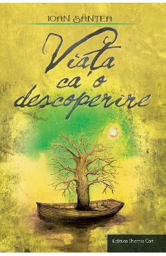 Carte Viata ca o descoperire - Ioan Santea editura Ioan Santea