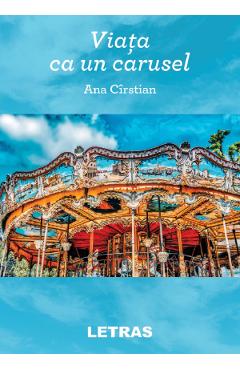 Carte Viata ca un carusel - Ana Cirstian editura Ana Cirstian