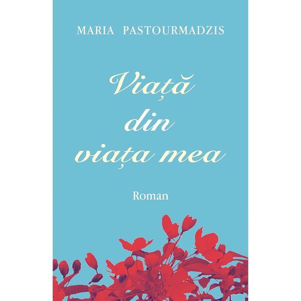 Carte Viata din viata mea - Maria Pastourmadzis