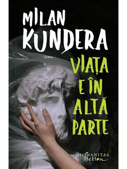 Carte Viata e in alta parte/Milan Kundera editura Humanitas Fiction