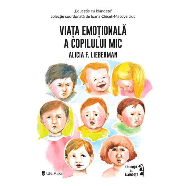 Carte Viata emotionala a copilului mic - Alicia F. Lieberman