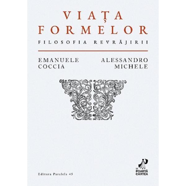 Carte Viata formelor. Filosofia revrajirii - Emanuele Coccia