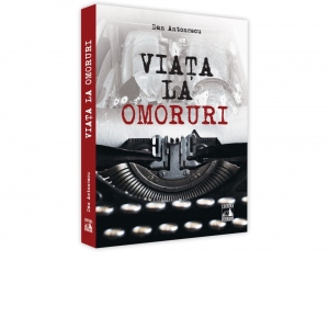 Carte Viata la omoruri Autor Dan Antonescu