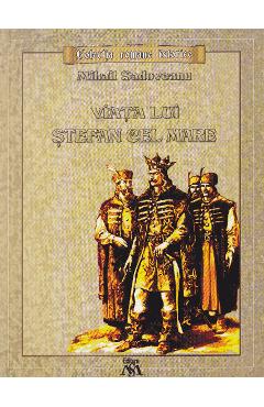 Carte Viata lui Stefan cel Mare - Mihail Sadoveanu editura Mihail Sadoveanu