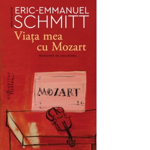 Carte Viata mea cu Mozart Autori Eric-Emmanuel Schmitt