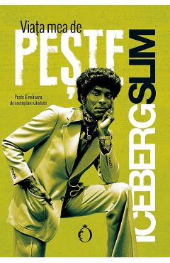 Carte Viata mea de peste - Iceberg Slim editura Iceberg Slim
