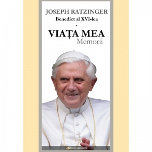 Carte Viata mea. Memorii Autor Joseph Ratzinger - Papa Benedict al XVI-lea