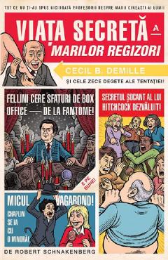 Carte Viata secreta a marilor regizori - Robert Schnakenberg editura Robert Schnakenberg
