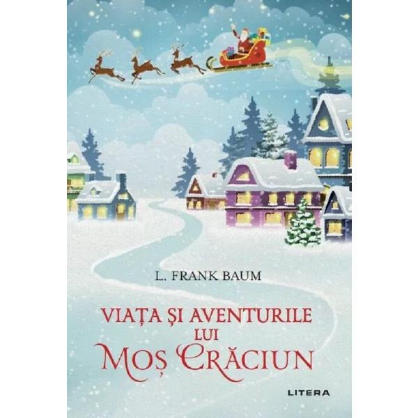 Carte Viata si aventurile lui Mos Craciun - L. Frank Baum