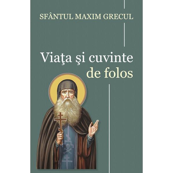 Carte Viata si cuvinte de folos - Sfantul Maxim Grecul