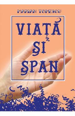 Carte Viata si span - Marian Tomescu editura Marian Tomescu