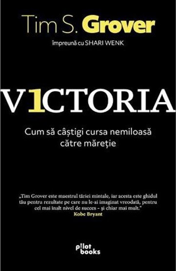 Carte Victoria. Cum sa castigi cursa nemiloasa catre maretie editura Pilot Books