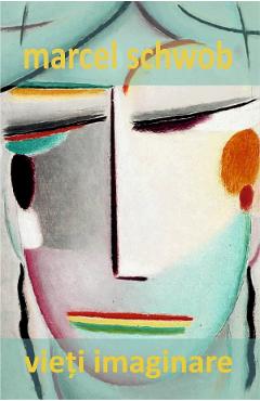 Carte Vieti imaginare - Marcel Schwob editura Marcel Schwob