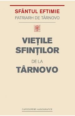 Carte Vietile Sfintilor de la Tarnovo - Sfantul Eftimie Patriarh de Tarnovo editura Sfantul Eftimie