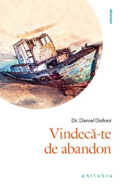 Carte Vindeca-te de abandon - Daniel Dufour editura Daniel Dufour