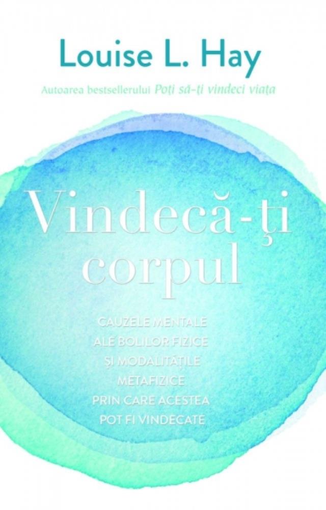 Carte Vindecă-ţi corpul editura Adevar Divin
