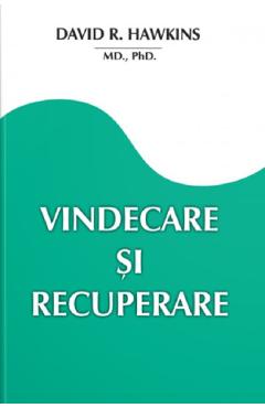 Carte Vindecare si recuperare - David R. Hawkins editura David R. Hawkins