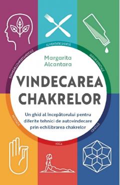 Carte Vindecarea chakrelor - Margarita Alcantara editura Margarita Alcantara