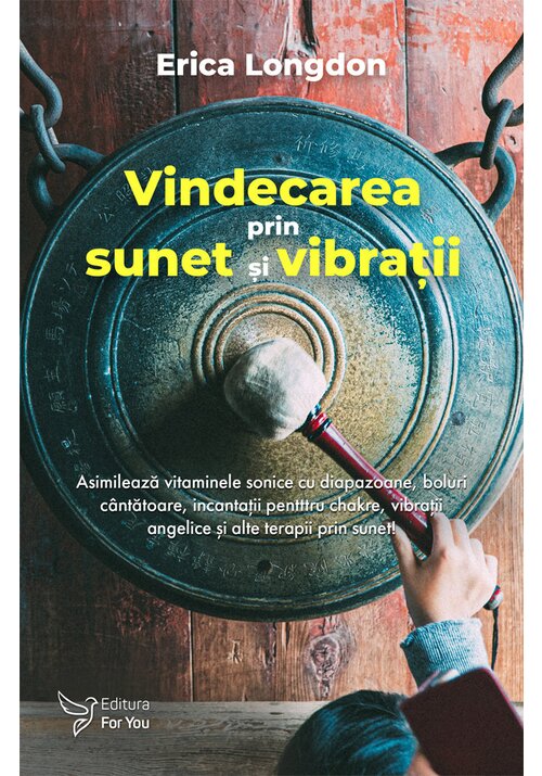 Carte Vindecarea prin sunet si vibratii editura For You